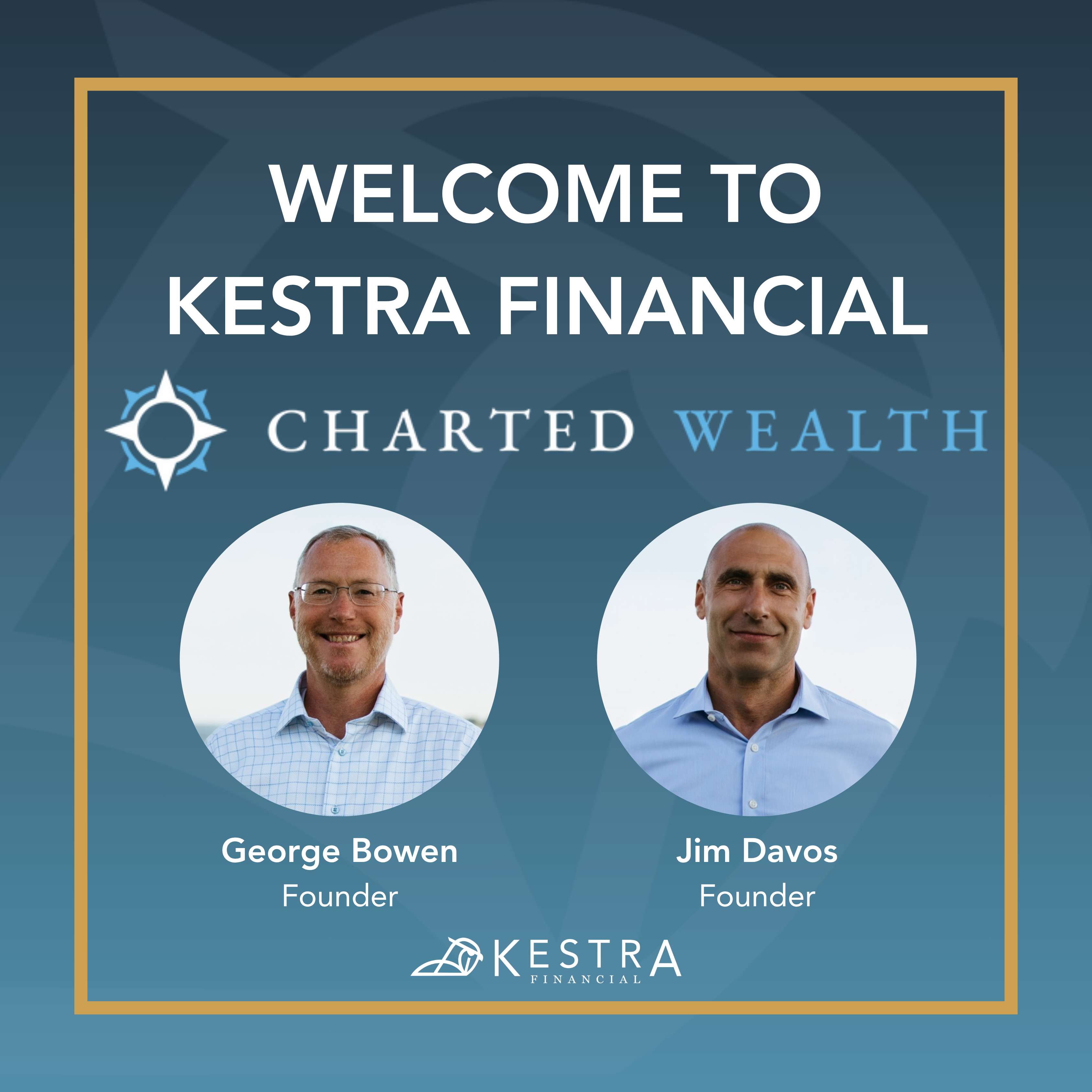 A graphic welcoming Charted Wealth to Kestra Financial. The graphic contains the headshots of founder George Bowen and Jim Davos.